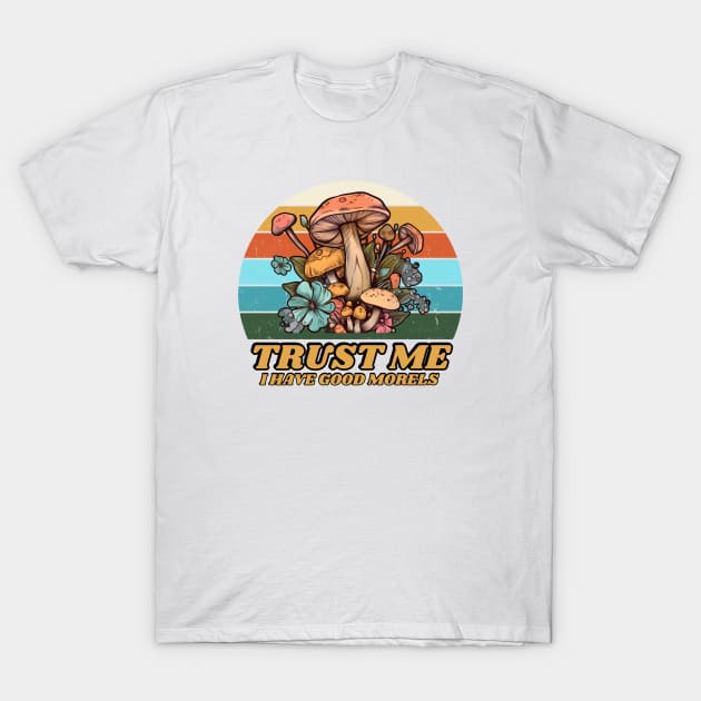 Trust me I have good morels T-Shirt by twitaadesign